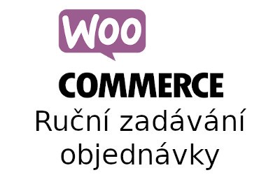 Ruční založení objednávky ve WooCommerce a kontrola zadání